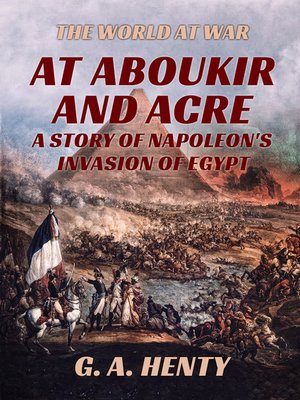 cover image of At Aboukir and Acre--A Story of Napoleon's Invasion of Egypt